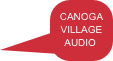 CANOGA
VILLAGE
AUDIO
