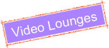 Video Lounges